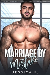  Jessica F. - Marriage by Mistake: An Enemies to Lovers Secret Baby Romance - Accidental Love.