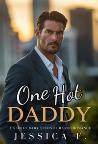  Jessica F. - One Hot Daddy: A Secret Baby Second Chance Romance - Accidental Love, #6.