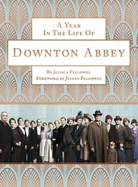 Jessica Fellowes - A Year in the Life of Downton Abbey (companion to series 5).