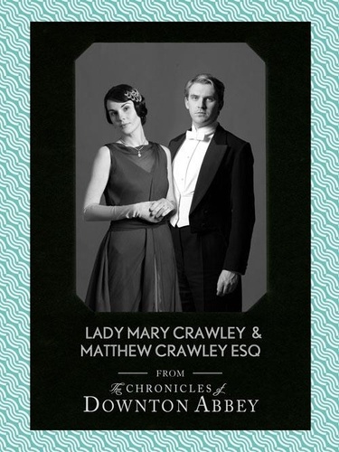 Jessica Fellowes et Matthew Sturgis - Lady Mary Crawley and Matthew Crawley Esq..