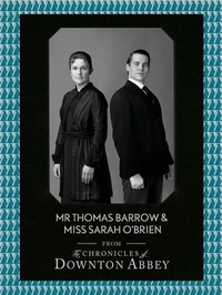 Jessica Fellowes et Matthew Sturgis - Mr Thomas Barrow and Miss Sarah O’Brien.