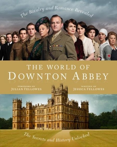 Jessica Fellowes - The World of Downton Abbey.