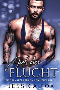 Auf der Flucht: Eine Romanze über ein heimliches Baby