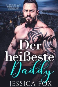 Der heißeste Daddy: Ein geheimes Baby, zweite Chance Liebesroman