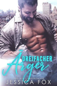 Dreifacher Ärger: Bad Boy Liebesromane