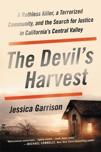 Jessica Garrison - The Devil's Harvest - A Ruthless Killer, a Terrorized Community, and the Search for Justice in California's Central Valley.