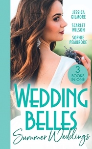 Jessica Gilmore et Scarlet Wilson - Wedding Belles: Summer Weddings - Expecting the Earl's Baby (Summer Weddings) / A Bride for the Runaway Groom / Falling for the Bridesmaid.