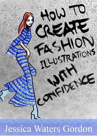  Jessica Gordon - How to Create Fashon Illustrations with Confidence.