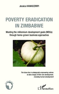 Jessica Hamadziripi - Poverty eradication in Zimbabwe - Meeting the millennium development goals (MDGs) through home-grown business approaches.