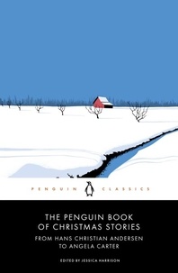 Jessica Harrison - The Penguin Book of Christmas Stories - From Hans Christian Andersen to Angela Carter.