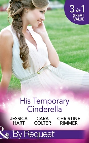 Jessica Hart et Cara Colter - His Temporary Cinderella - Ordinary Girl in a Tiara / Kiss the Bridesmaid / A Bravo Homecoming.