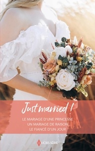 Jessica Hart et Judy Christenberry - Just married ! - Le mariage d'une princesse - Un mariage de raison - Le fiancé d'un jour.
