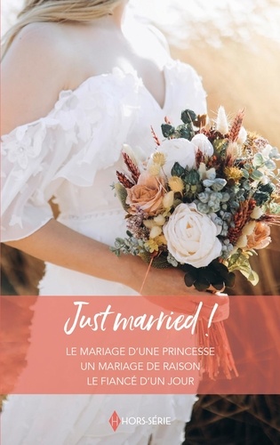 Just married !. Le mariage d'une princesse - Un mariage de raison - Le fiancé d'un jour