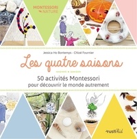 Jessica Ho Bontemps et Chloé Fournier - Les quatre saisons - 50 activités Montessori pour découvrir le monde autrement.