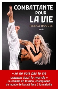 Jessica Hugues - Combattante pour la vie.