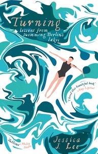 Jessica J. Lee - Turning - Lessons from Swimming Berlin's Lakes.
