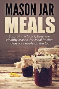 Jessica Jacobs - Mason Jar Meals: Surprisingly Quick, Easy and Healthy Mason Jar Meal Recipe Ideas for People on the Go.