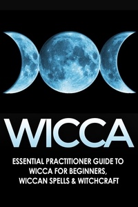  Jessica Jacobs - Wicca: Essential Practitioner’s Guide to Wicca or Beginner’s, Wiccan Spells &amp; Witchcraft.