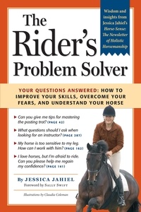 Jessica Jahiel - The Rider's Problem Solver - Your Questions Answered: How to Improve Your Skills, Overcome Your Fears, and Understand Your Horse.