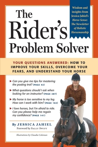 The Rider's Problem Solver. Your Questions Answered: How to Improve Your Skills, Overcome Your Fears, and Understand Your Horse