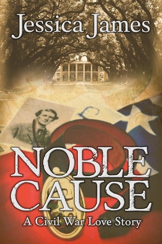  Jessica James - Noble Cause: Sweeping Southern Civil War Fiction - Heroes Through History, #1.
