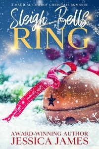  Jessica James - Sleigh Bells Ring: A Magical Cowboy Christmas Romance.