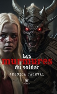 Jessica Jasztal - Les murmures du soldat.