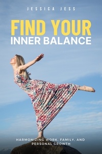  Jessica Jess - Find Your Inner Balance : Harmonizing Work, Family, and Personal Growth.