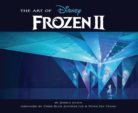 Jessica Julius et Chris Buck - The Art of Frozen II.