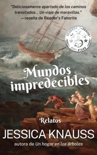  Jessica Knauss - Mundos impredecibles: Relatos.
