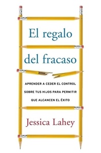 Jessica Lahey - regalo del fracaso - Aprender a ceder el control sobre tus hi.