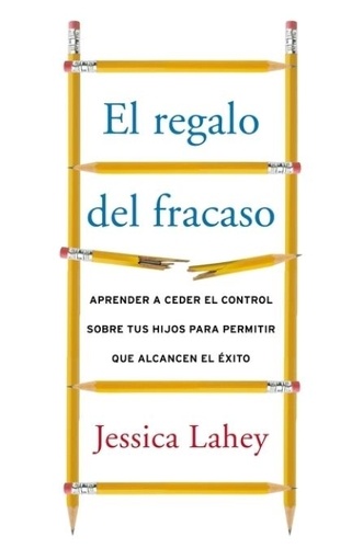 Jessica Lahey - regalo del fracaso - Aprender a ceder el control sobre tus hi.