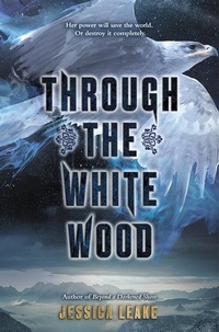 Jessica Leake - Through the White Wood.