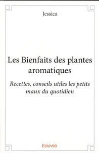 Les bienfaits des plantes aromatiques - Recettes, conseils utiles, les petits maux du quotidien.pdf