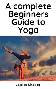  Jessica Lindsey - A Complete Beginners Guide to Yoga.