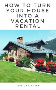  Jessica Lindsey - How to Turn Your House Into a Vacation Rental.