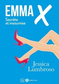 Jessica Lumbroso - Emma X, secrète et insoumise.