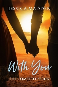 E book downloads gratuitement With You: The Complete Series - With You par Jessica Madden en francais