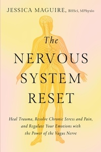 Jessica Maguire - The Nervous System Reset - Heal Trauma, Resolve Chronic Pain, and Regulate Your Emotions with the Power of the Vagus Nerve.