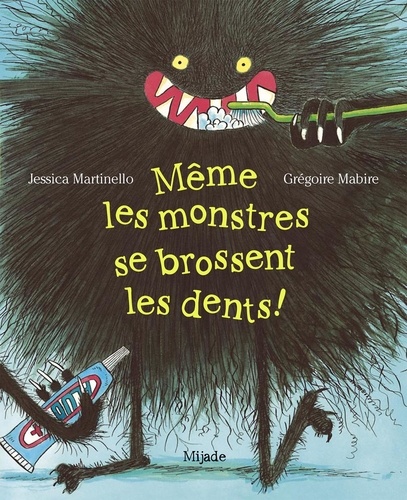 Jessica Martinello et Grégoire Mabire - Même les monstres se brossent les dents !.