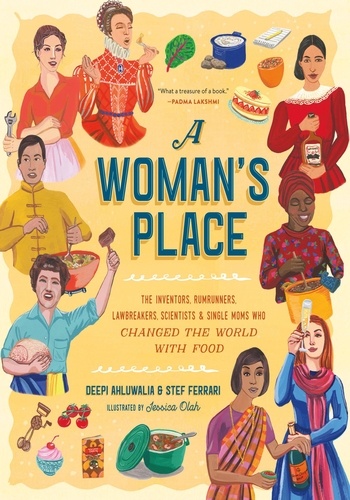 A Woman's Place. The Inventors, Rumrunners, Lawbreakers, Scientists, and Single Moms Who Changed the World with Food