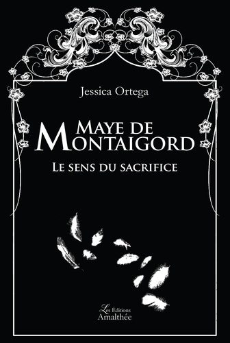 Jessica Ortega - Maye de Montaigord - Le sens du sacrifice.