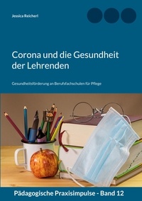 Jessica Reicherl - Corona und die Gesundheit der Lehrenden - Gesundheitsförderung an Berufsfachschulen für Pflege.