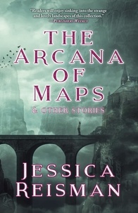  Jessica Reisman - The Arcana of Maps and Other Stories.