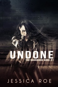  Jessica Roe - Undone - The Guardians, #1.