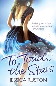 Jessica Ruston - To Touch the Stars - A delicious blockbuster of scandals and secrets.