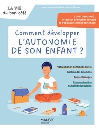 Jessica Save-Pédebos et Anca Florea - Comment développer l'autonomie de son enfant ? - L’autonomie : 1er facteur de réussite scolaire et d’épanouissement personnel !.