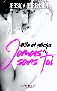 Jessica Sorensen - Ella et Micha - Tome 1 - Jamais sans toi.