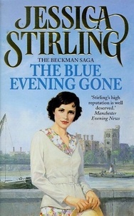 Jessica Stirling - The Blue Evening Gone - Beckman Trilogy Book 2.
