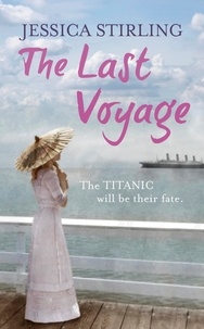 Jessica Stirling - The Last Voyage - a story of the Titanic.